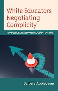 White Educators Negotiating Complicity: Roadblocks Paved with Good Intentions book cover